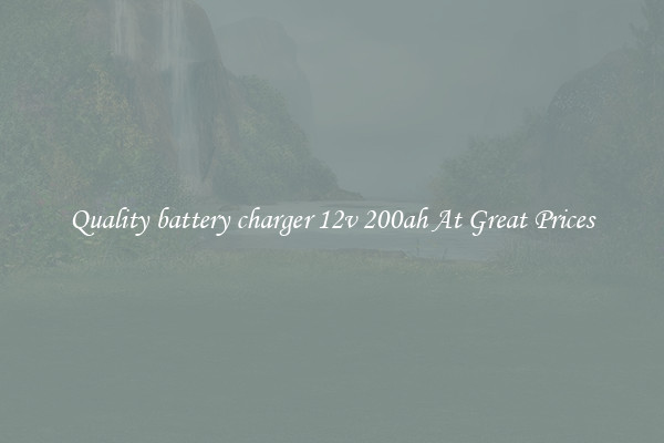 Quality battery charger 12v 200ah At Great Prices