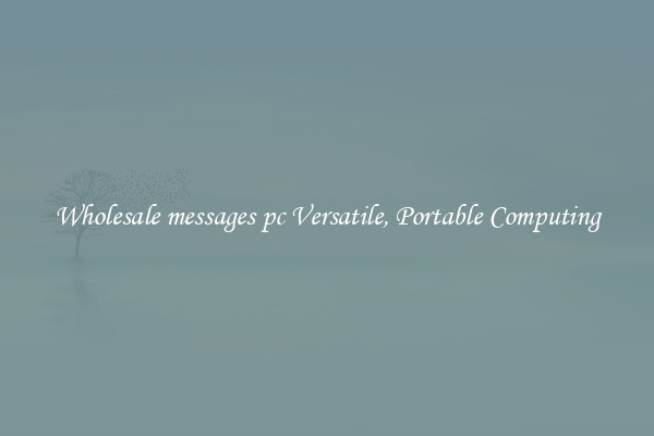 Wholesale messages pc Versatile, Portable Computing