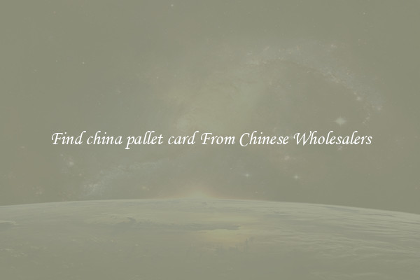 Find china pallet card From Chinese Wholesalers
