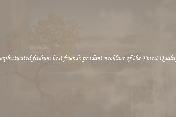 Sophisticated fashion best friends pendant necklace of the Finest Quality