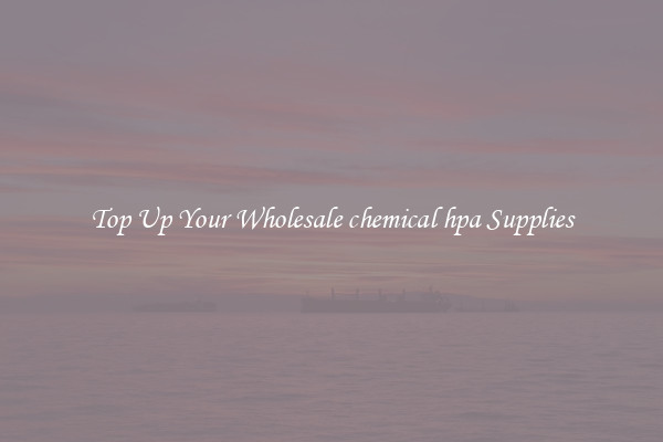Top Up Your Wholesale chemical hpa Supplies