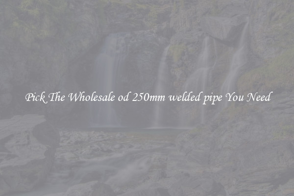 Pick The Wholesale od 250mm welded pipe You Need
