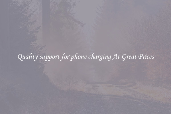 Quality support for phone charging At Great Prices